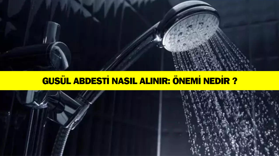 Gusül Abdesti Nasıl Alınır ? Hangi Durumlarda Alınır: Gusülün Önemi