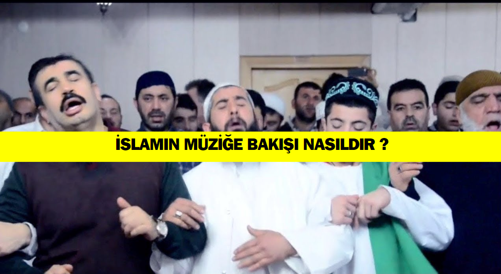 İslamın Müziğe Bakışı Nasıldır ?